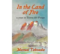 In the land of Fire: A year in Tierra del Fuego