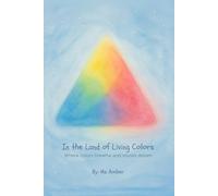 In the Land of Living Colors: Where colors breathe and stories dream (The Living Lessons Library)