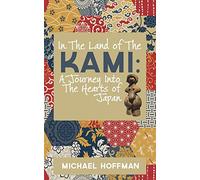 In The Land of the Kami: A Journey Into The Hearts of Japan