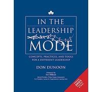 In the Leadership Mode: Concepts, Practices, and Tools for a Different Leadership