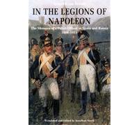 In the Legions of Napoleon: The Memoirs of a Polish Officer in Spain and Russia, 1808-13