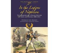 In the Legions of Napoleon: The Memoirs of a Polish Officer in Spain and Russian 1808-1813 (Napoleonic Library)