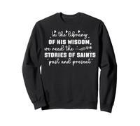 In the Library of His Wisdom Stories of Saints Past Sweatshirt
