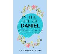 In the Life of Daniel: Liveable, Lovable and Practical Lessons (Bible Study Notes Compilation)