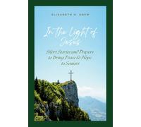 In the Light of Jesus: Short Stories and Prayers to Bring Peace & Hope to Seniors