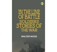 In the Line of Battle: Soldiers' Stories of the War