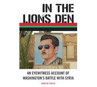 In the Lion's Den: An Eyewitness Account of Washington's Battle with Syria