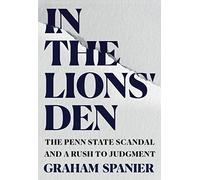 In the Lions' Den: The Penn State Scandal and a Rush to Judgment