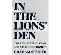 In the Lions' Den: The Penn State Scandal And A Rush To Judgment