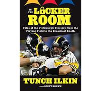 In the Locker Room: Tales of the Pittsburgh Steelers from the Playing Field to the Broadcast Booth