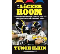 In the Locker Room: Tales of the Pittsburgh Steelers from the Playing Field to the Broadcast Booth