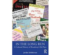 In the Long Run: A Cultural History of Broadway’s Hit Plays