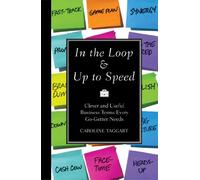 In the Loop & Up to Speed: Clever and Useful Business Terms Every Go-Getter Needs