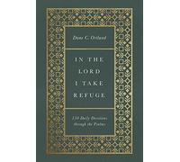 In the Lord I Take Refuge: 150 Daily Devotions through the Psalms