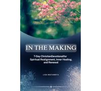 In The Making: 7 days Devotional for Spiritual Realignment, Inner Healing, and Renewal