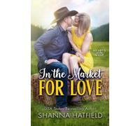 In The Market For Love: A Wholesome Small Town Romance: 1 (Hearts of the West)