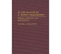 In the Matter of J. Robert Oppenheimer: Politics, Rhetoric, and Self-Defense