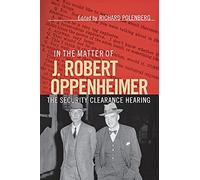 In the Matter of J. Robert Oppenheimer: The Security Clearance Hearing (Cornell Paperbacks)