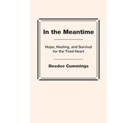 In the Meantime: Hope, Healing, and Survival for the Tired Heart