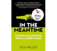In The Meantime : Lessons and Learning from a Career in Beer