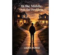 In the Middle, Not the Problem: A Teen’s Guide to Growing Strong in Two-Home Families