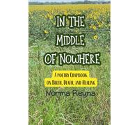In the Middle of Nowhere: A poetry chapbook on Birth, Death, and Healing