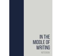 In the Middle of Writing: A lined notebook for drafts, notes, and ideas