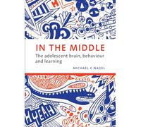 In the Middle: The Adolescent Brain, Behaviour and Learning