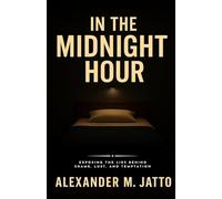 In the Midnight Hour: Exposing the Lies Behind Shame, Lust, and Temptation