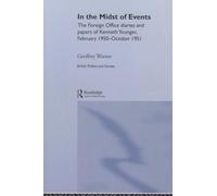 In the Midst of Events: The Foreign Office Diaries and Papers of Kenneth Younger, February 1950-October 1951 (British Politics and Society)