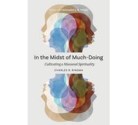 In the Midst of Much-Doing: Cultivating a Missional Spirituality