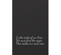 In the midst of our lives, we must find the magic that makes our souls soar: Motivational Notebook, Journal, Diary (110 Pages, Blank, 6 x 9)
