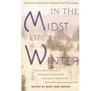 In the Midst of Winter: Selections from the Literature of Mourning