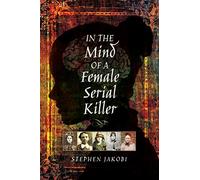 In the Mind of a Female Serial Killer