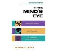 In the Mind's Eye: Visual Thinkers, Gifted People With Dyslexia and Other Learning Difficulties, Computer Images and the Ironies of Creativity