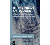 In the Minds of Judges: Argumentative Discourse at the Intersection of Law and Language: 15 (Foundations in Language and Law [FLL], 15)