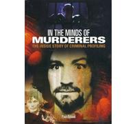 In the Minds of Murderers - The Inside Story of Criminal Profiling