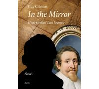 In the Mirror : Hugo Grotius’ Last Journey