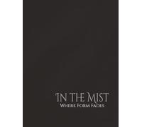 In The Mist: Where Form Fades: | Write | Sketch | Plan | Reflect | Create | B&W Interior | 110 Unlined numbered pages | 8.25 x 11 | (The Raven Wing Cycle)