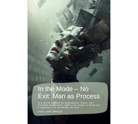 In the Mode - No Exit: Man as Process: In a world defined by procedures, forms, and invisible hierarchies, man is no longer a being but a sequence. In the Mode, No Exit…