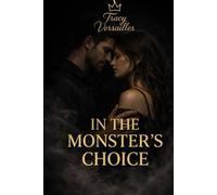 IN THE MONSTER'S CHOICE: A Dark Romance of Power, Equality, and Desire (THE MONSTER'S TRILOGY)