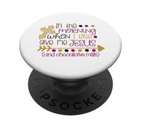 In The Morning Give Me Jesus and Chocolate Milk PopSockets Adhesive PopGrip