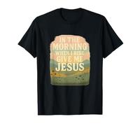 in The Morning Give Me Jesus Christian Inspiration Apparel T-Shirt