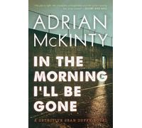 In the Morning I'll Be Gone (Detective Sean Duffy: The Troubles Trilogy)