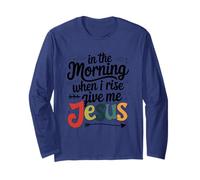 in The Morning When I Rise Give Me Jesus Long Sleeve T-Shirt