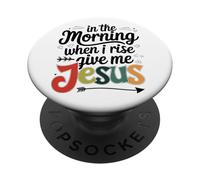 In The Morning When I Rise Give Me Jesus PopSockets Adhesive PopGrip