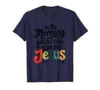 in The Morning When I Rise Give Me Jesus T-Shirt