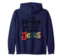In The Morning When I Rise Give Me Jesus Zip Hoodie