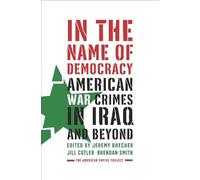 In the Name of Democracy: American War Crimes in Iraq And Beyond