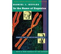 In the Name of Eugenics: Genetics and the Uses of Human Heredity